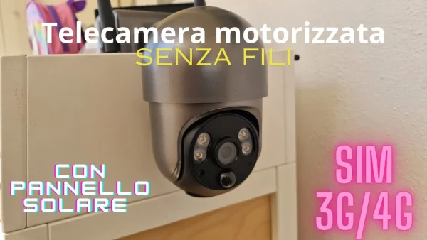 Videocamera Motorizzata e completamente SENZA FILI (SIM 3G/4G e Pannello Solare)